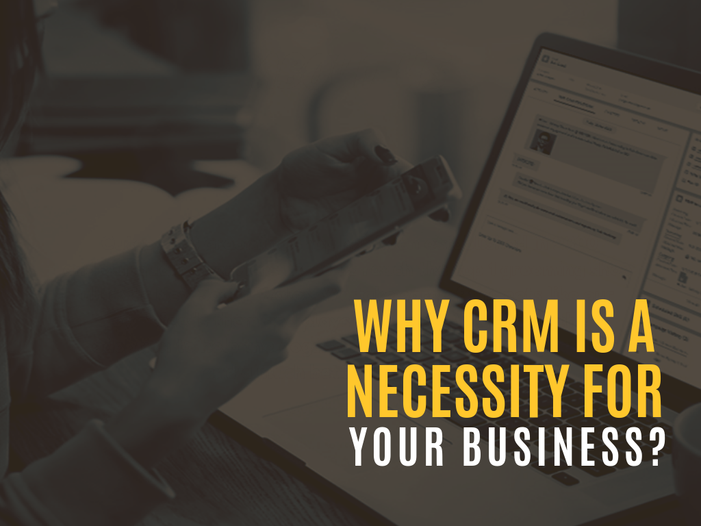 Why CRM Is A Necessity For Your Business  In order to adopt you need to qualify the following  3