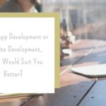 Mobile App Development or Website Development, Which Would Suit You Better?