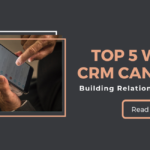 Top 5 Ways a CRM can help in Building Relationship with Clients