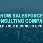 How Salesforce Consulting Company Can Help Your Business Grow