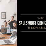 Why Salesforce CRM Consulting is Now a Necessity