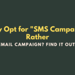 Why Opt for SMS Campaign Rather than Email Campaign? Find it Out Here