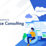 What Should You Look For In Salesforce Consulting?