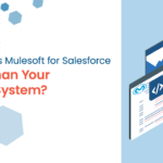 What Makes Mulesoft for Salesforce Better Than Your Legacy System?