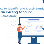 How to Identify and Match Leads to an Existing Account in Salesforce