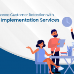 5 Ways To Enhance Customer Retention with Salesforce Implementation Services