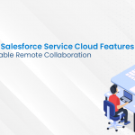 New Salesforce Service Cloud Features to Enable Remote Collaboration