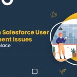 Common Salesforce User Engagement Issues In The Workplace