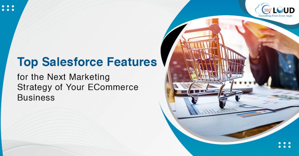 D Top Salesforce Features for the Next Marketing Strategy of Your ECommerce Business 0 1