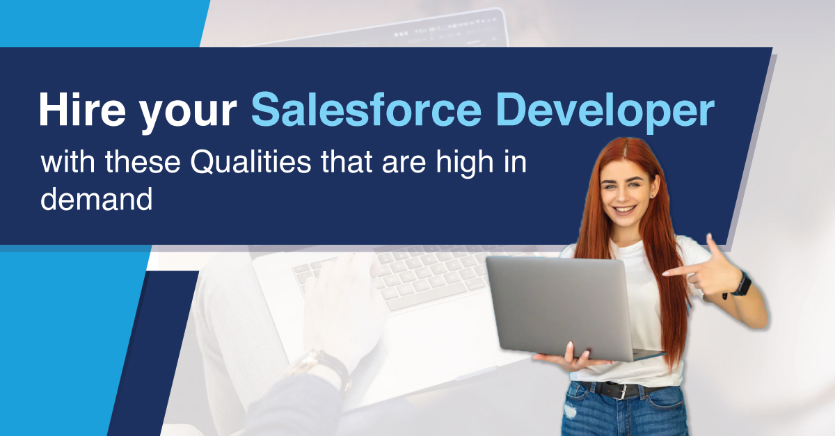 Hire your Salesforce Developers with these Qualities that are in high demand